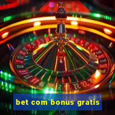 bet com bonus gratis