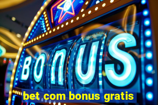 bet com bonus gratis