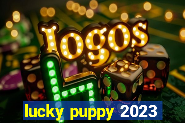 lucky puppy 2023