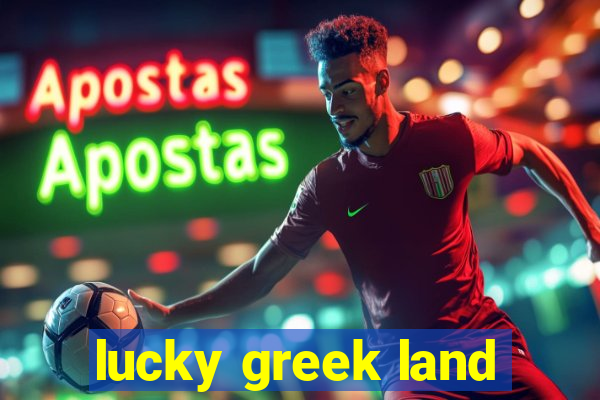 lucky greek land