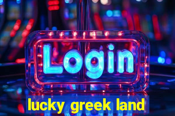 lucky greek land