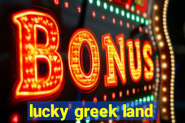 lucky greek land