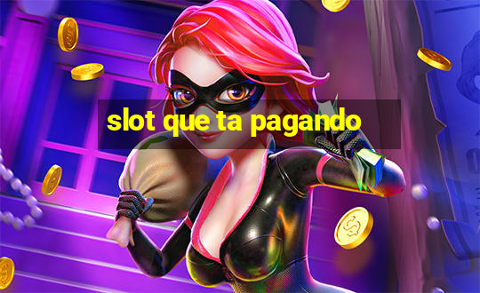 slot que ta pagando