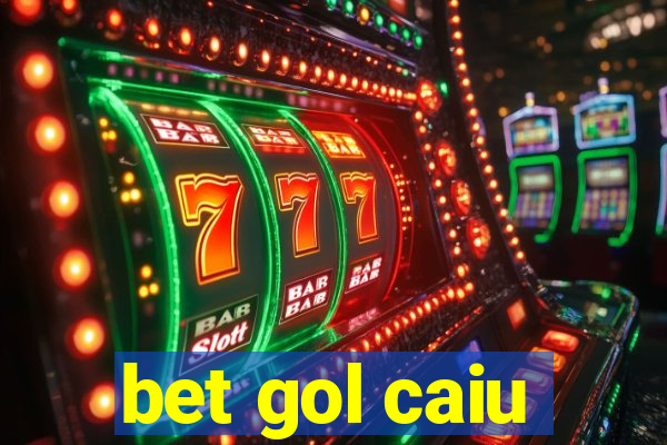 bet gol caiu