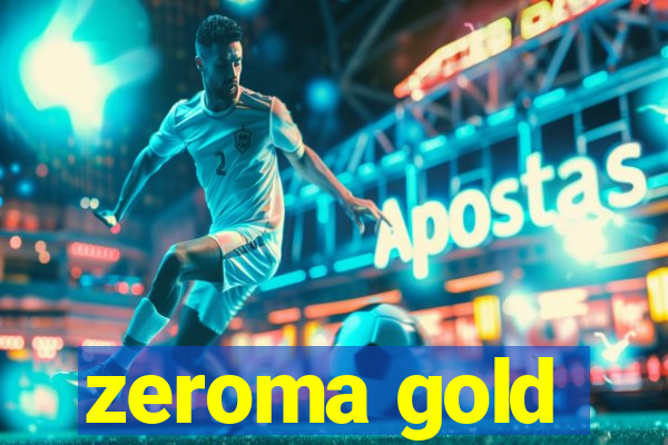 zeroma gold