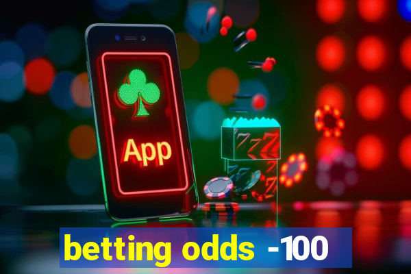 betting odds -100