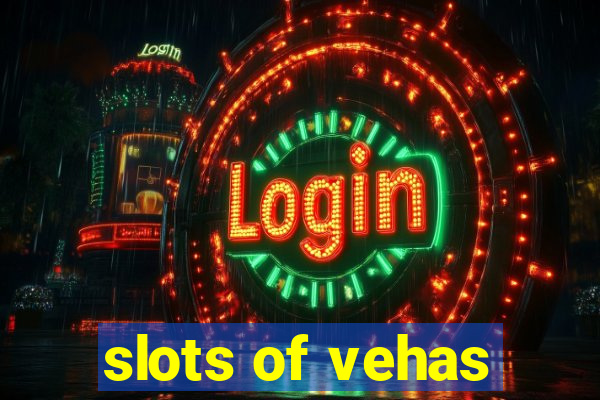 slots of vehas