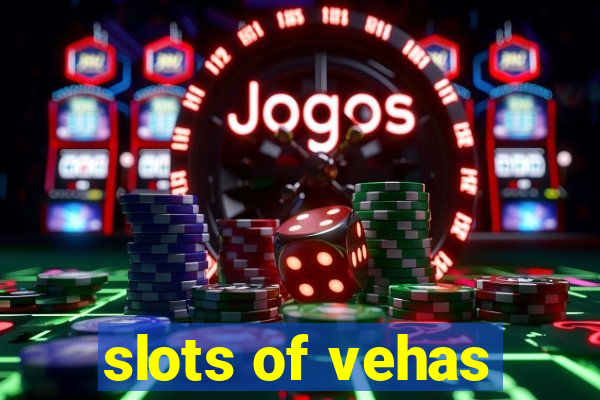 slots of vehas