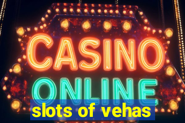 slots of vehas