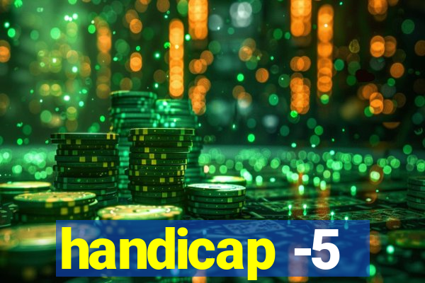 handicap -5