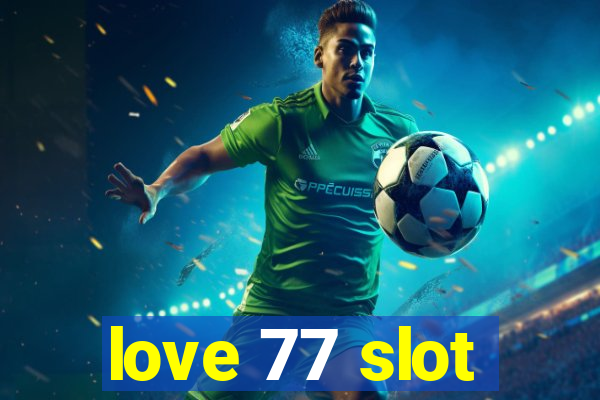 love 77 slot