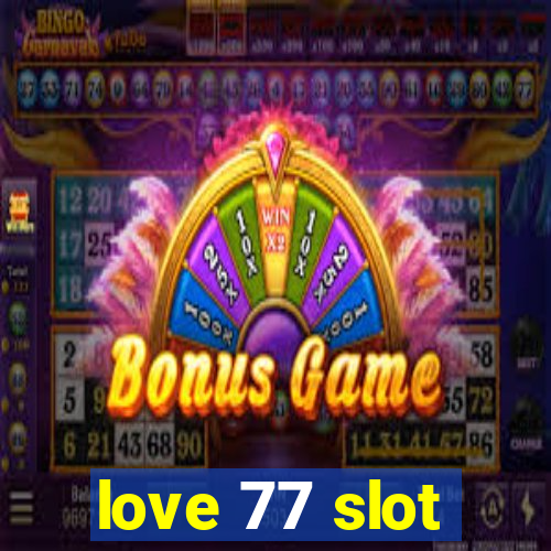 love 77 slot