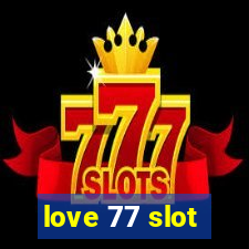 love 77 slot