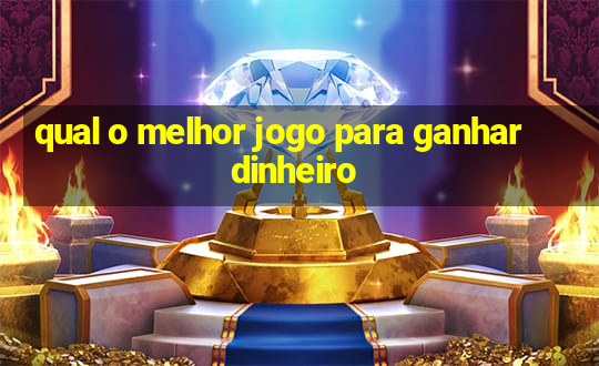 qual o melhor jogo para ganhar dinheiro