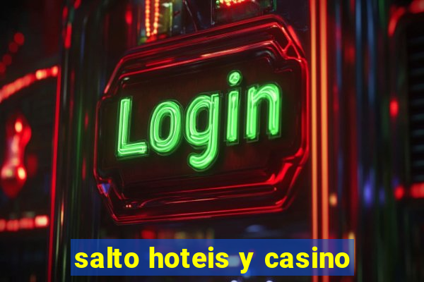 salto hoteis y casino