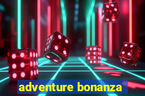 adventure bonanza