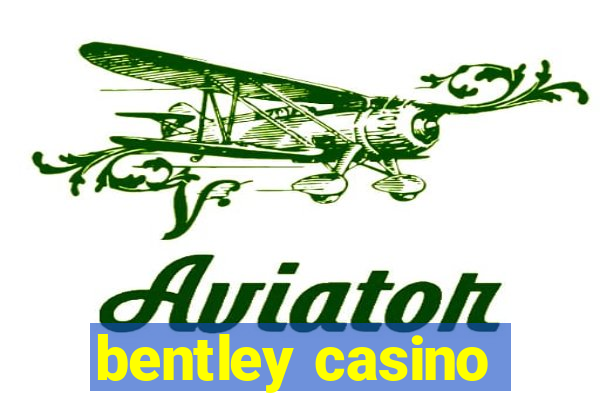 bentley casino