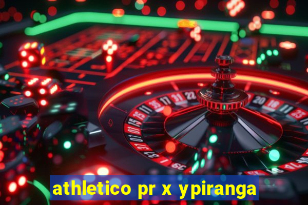 athletico pr x ypiranga