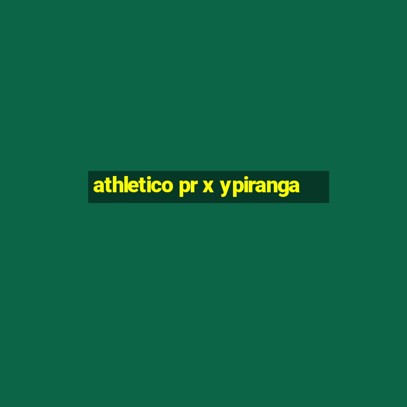 athletico pr x ypiranga