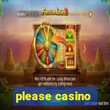 please casino