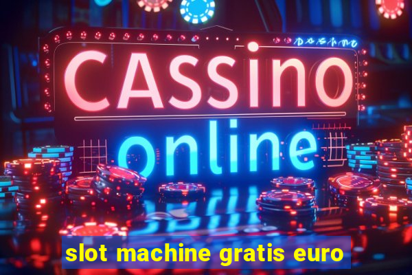 slot machine gratis euro