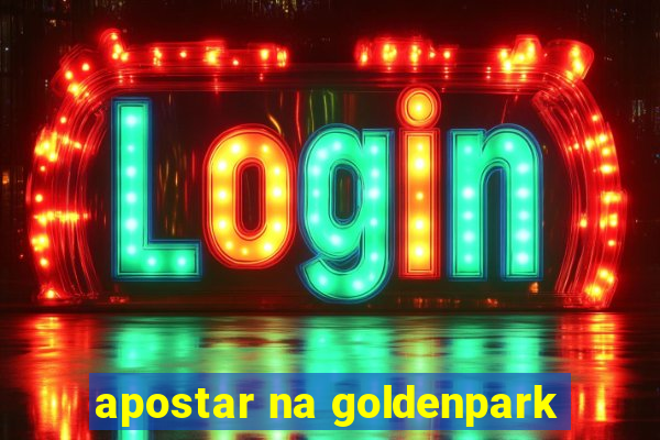 apostar na goldenpark