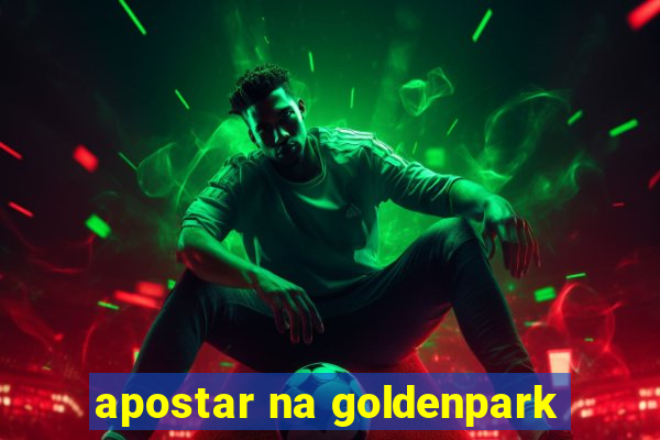 apostar na goldenpark