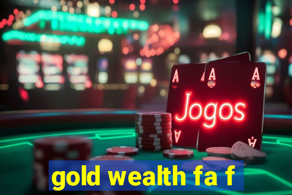 gold wealth fa f