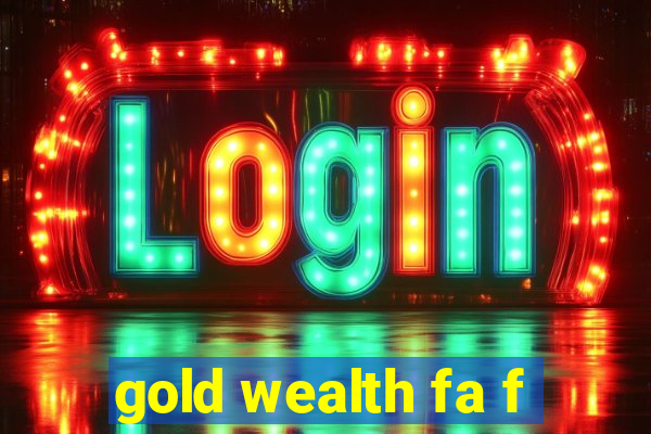 gold wealth fa f