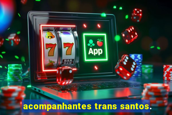 acompanhantes trans santos.