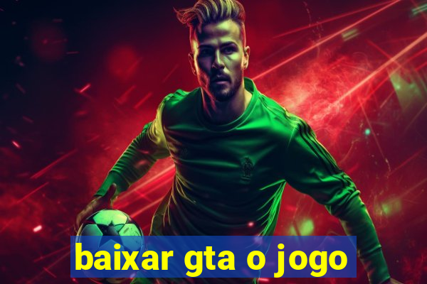 baixar gta o jogo