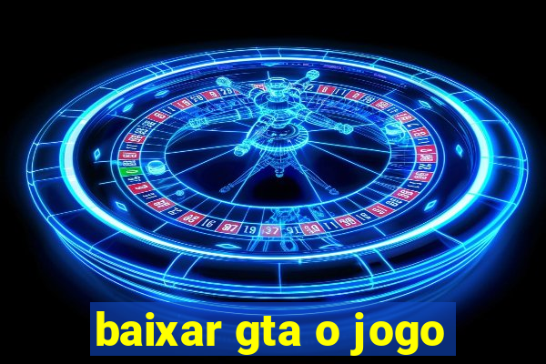 baixar gta o jogo