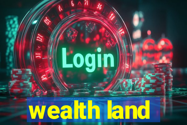 wealth land