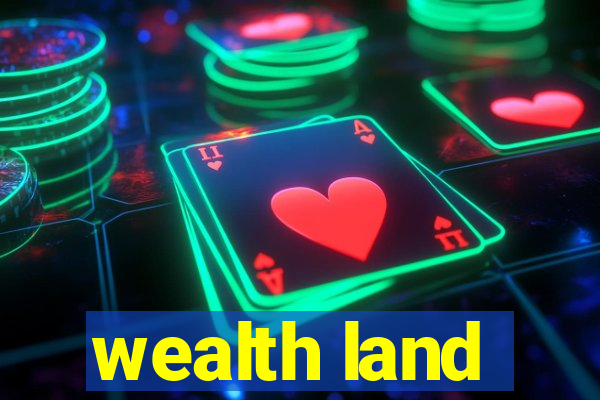 wealth land