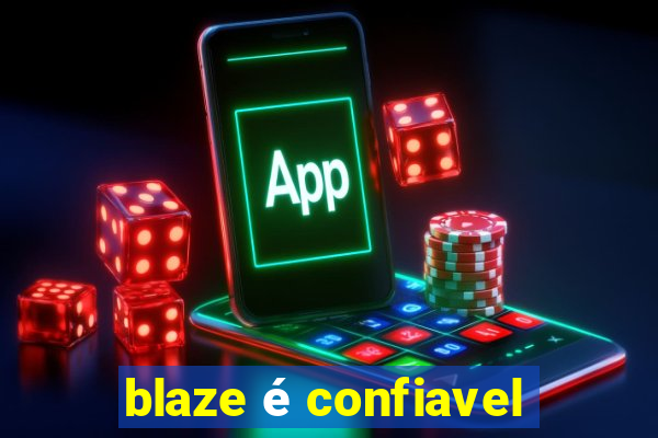 blaze é confiavel