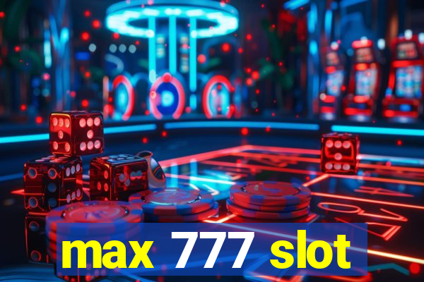 max 777 slot