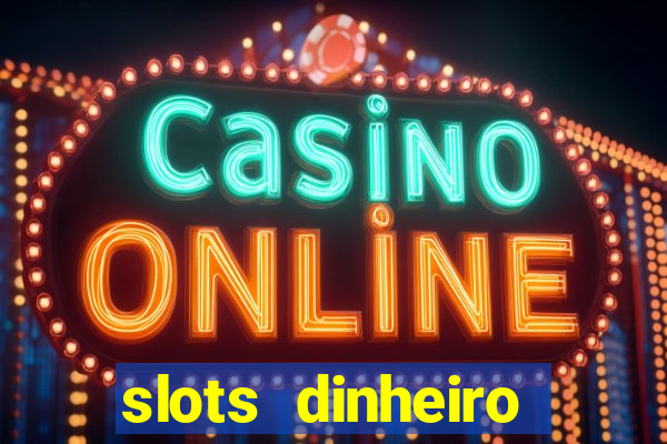 slots dinheiro fácil paga mesmo