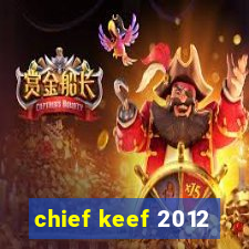 chief keef 2012