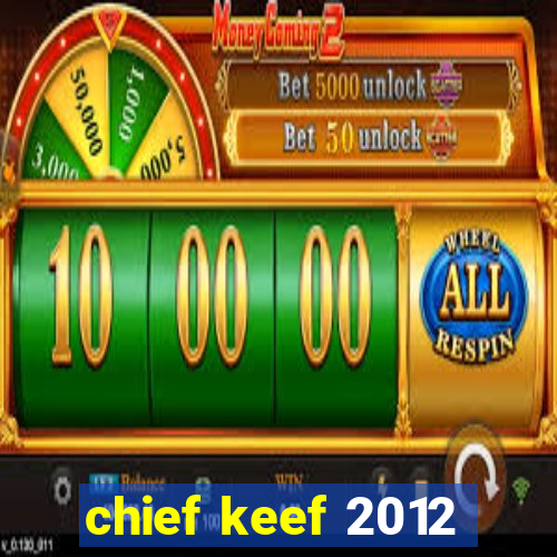 chief keef 2012