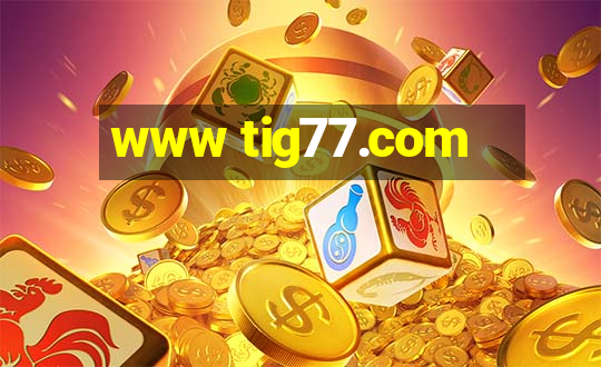 www tig77.com