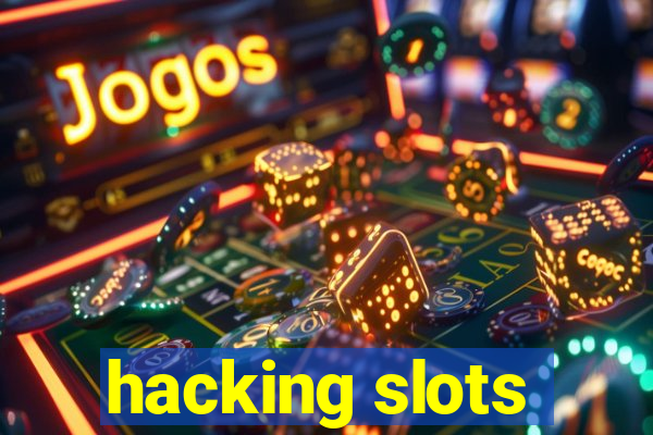 hacking slots