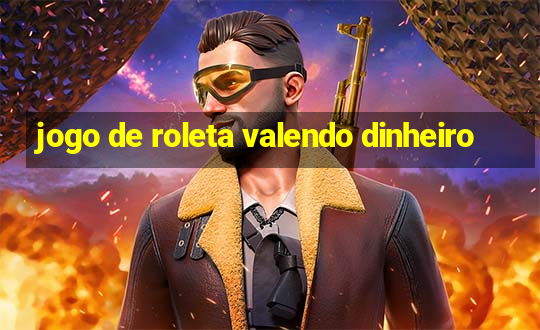 jogo de roleta valendo dinheiro