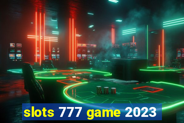 slots 777 game 2023