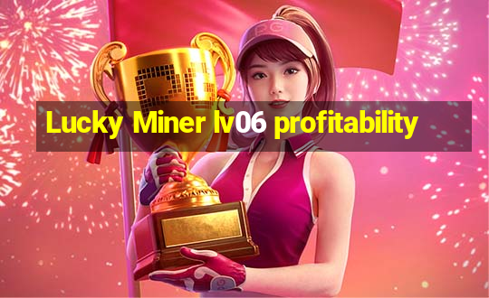 Lucky Miner lv06 profitability