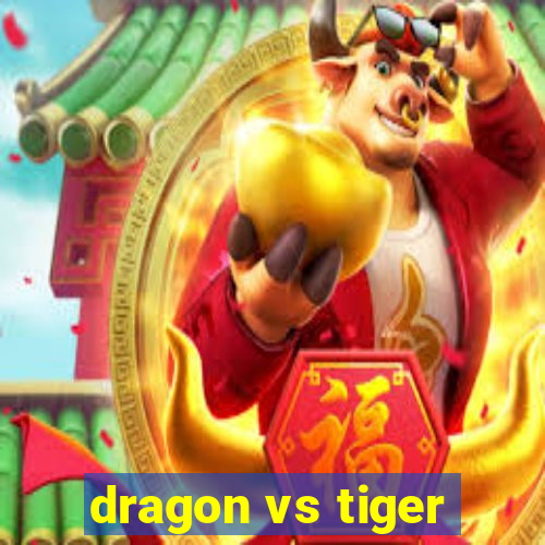 dragon vs tiger