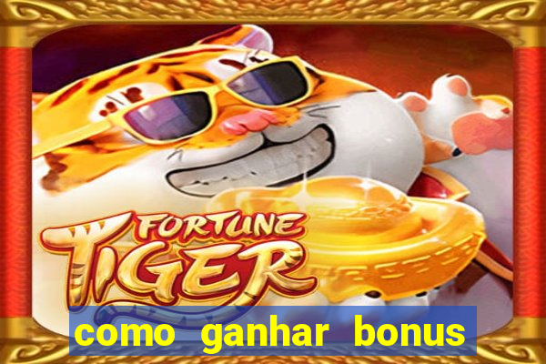 como ganhar bonus no tigrinho