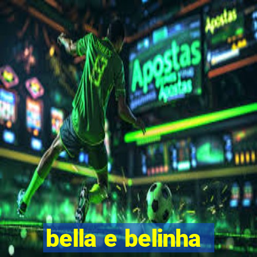 bella e belinha