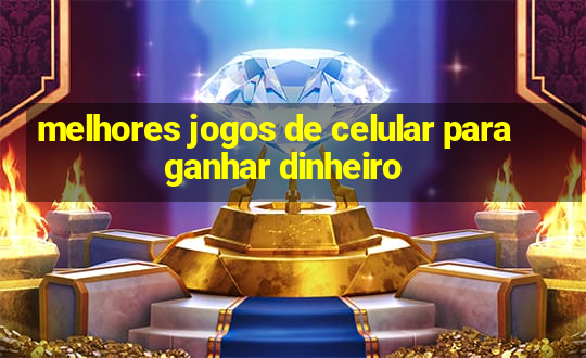 melhores jogos de celular para ganhar dinheiro