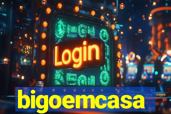 bigoemcasa