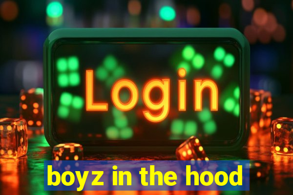 boyz in the hood